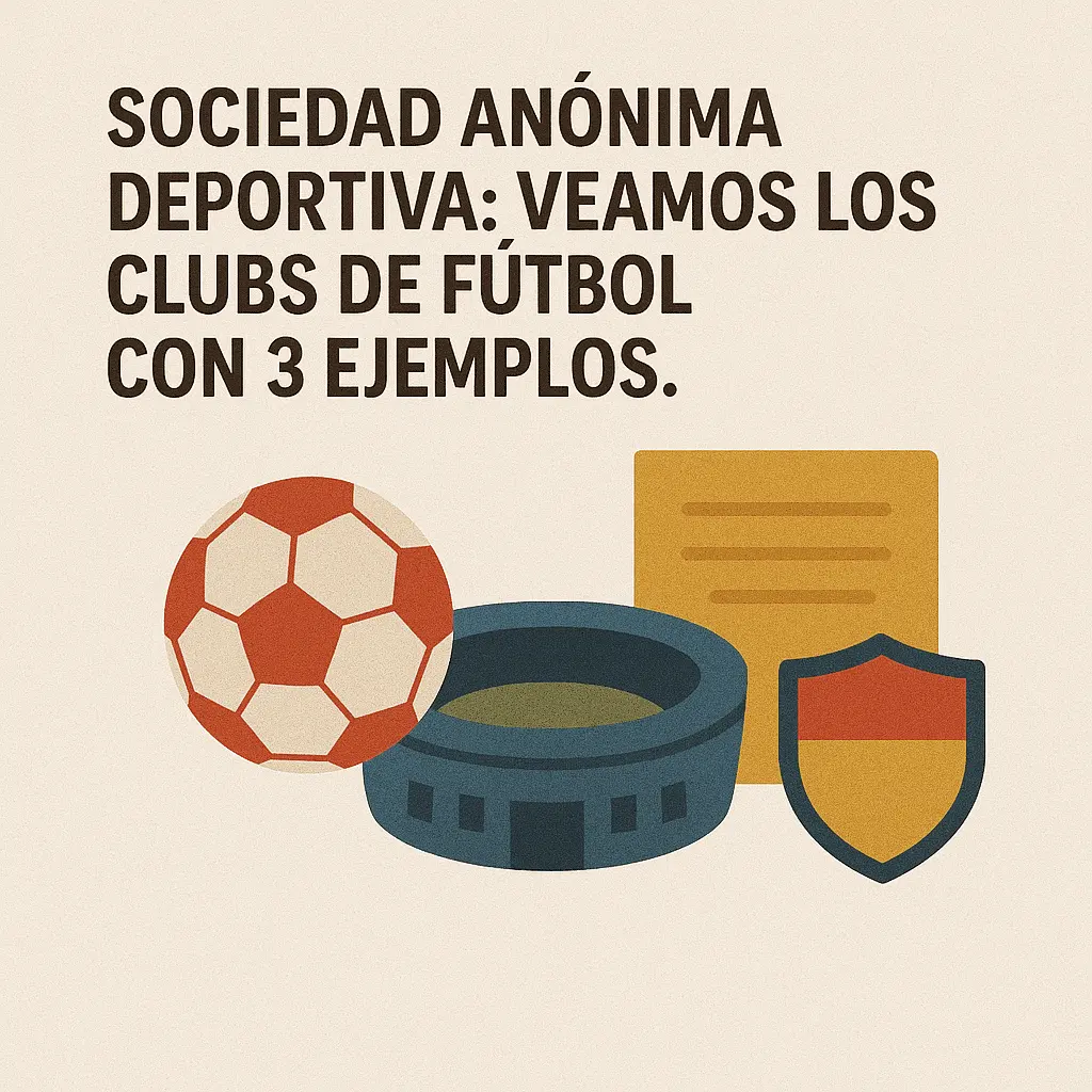 Sociedad Anónima Deportiva: Veamos los clubs de fútbol con 3 ejemplos.